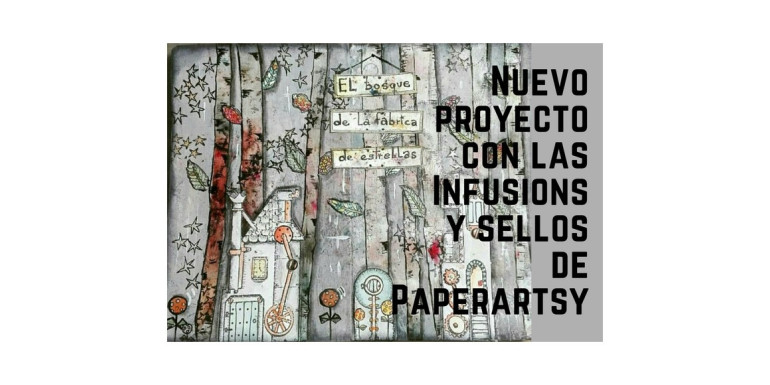 Nuevo proyecto con las Infusions y sellos de Paperartsy